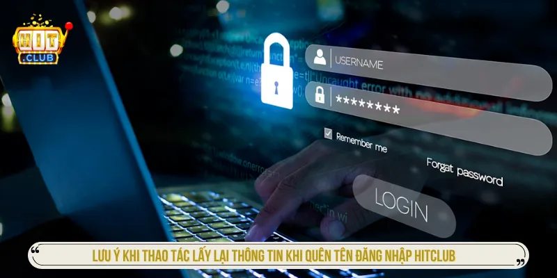 Quên Tên Đăng Nhập HITCLUB Và Cách Lấy Lại Nhanh Nhất Nắm rõ lưu ý tránh trường hợp quên tên đăng nhập Hitclub