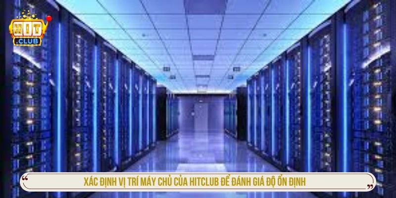 Xác định vị trí máy chủ của HITCLUB để đánh giá độ ổn định